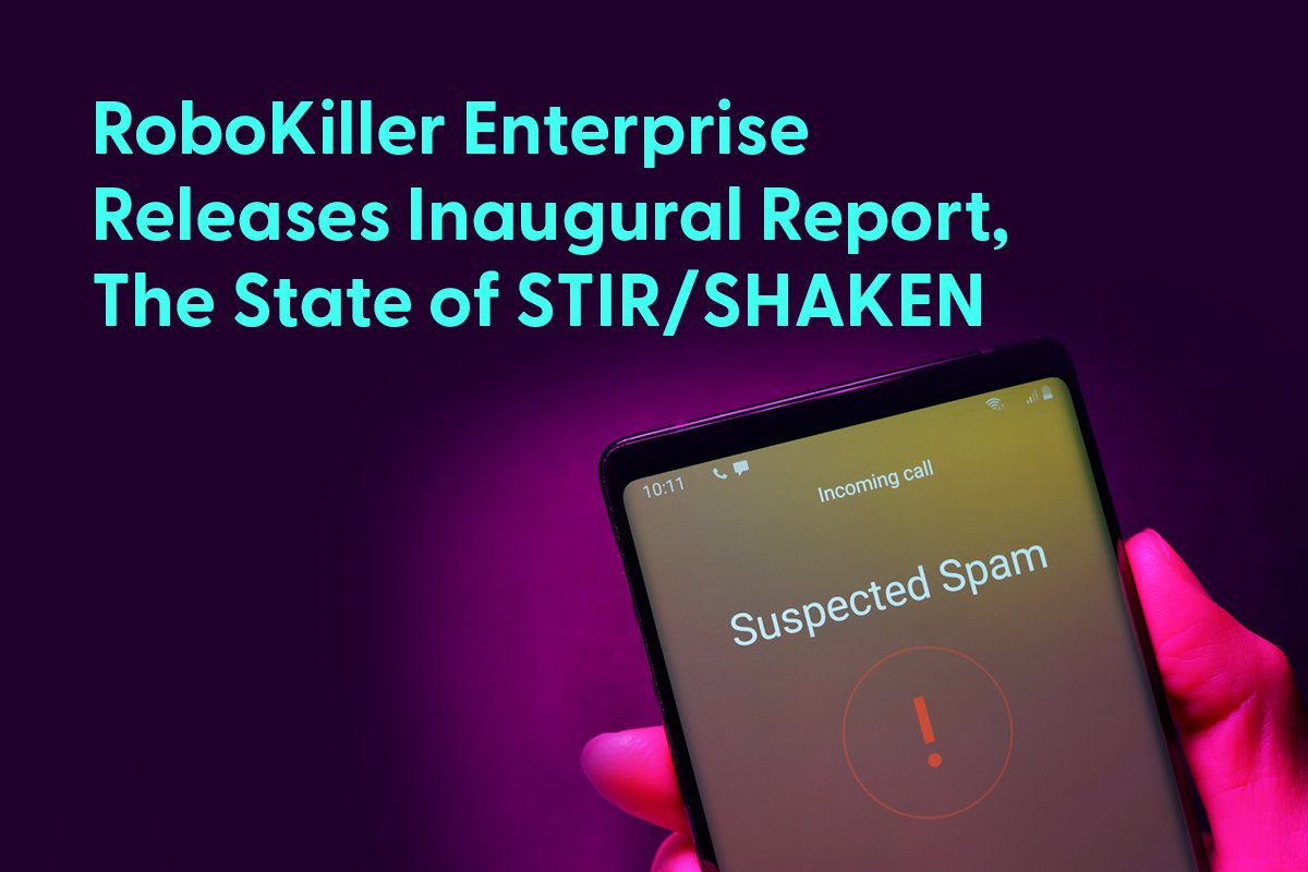 Robokiller Enterprise Releases Inaugural Report, The State of STIR/SHAKEN