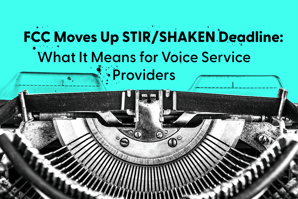 FCC Moves Up STIR/SHAKEN Deadline: What It Means for Voice Service Providers