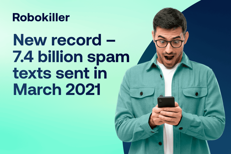 New record — 7.4 billion spam texts sent in March 2021